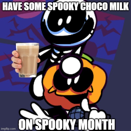 ITS A SPOOKY MONTH | HAVE SOME SPOOKY CHOCO MILK; ON SPOOKY MONTH | image tagged in spooky | made w/ Imgflip meme maker