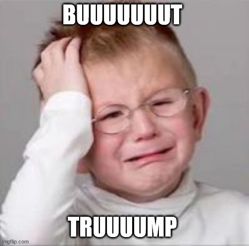 Sad Crying Child | BUUUUUUUT TRUUUUMP | image tagged in sad crying child | made w/ Imgflip meme maker