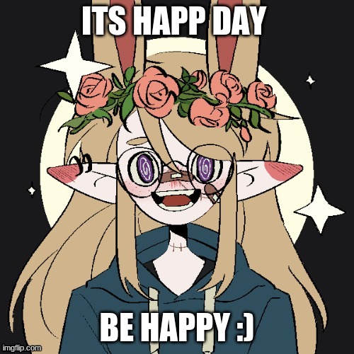 HAPP DAY | image tagged in happy | made w/ Imgflip meme maker