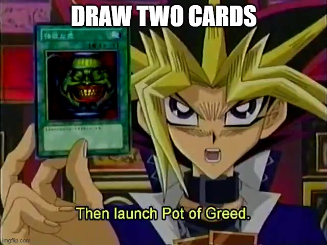 draw 2 cards |  DRAW TWO CARDS | image tagged in yugioh card draw,yugioh,yugioh5d's | made w/ Imgflip meme maker
