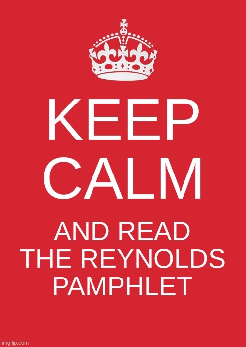 ha | KEEP CALM; AND READ THE REYNOLDS PAMPHLET | image tagged in memes,keep calm and carry on red | made w/ Imgflip meme maker