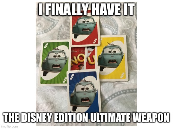 OOF |  I FINALLY HAVE IT; THE DISNEY EDITION ULTIMATE WEAPON | image tagged in no u | made w/ Imgflip meme maker