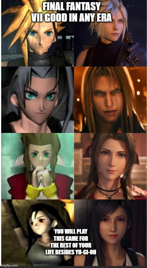 Final Fantasy VII For Life |  FINAL FANTASY VII GOOD IN ANY ERA; YOU WILL PLAY THIS GAME FOR THE REST OF YOUR LIFE BESIDES YU-GI-OH | image tagged in final fantasy 7,playstation,gaming | made w/ Imgflip meme maker