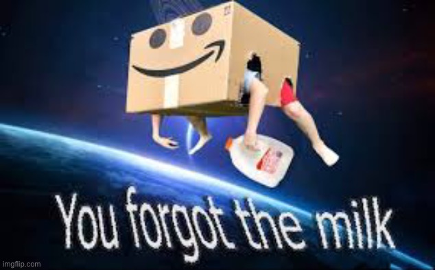 You forgot the milk | image tagged in you forgot the milk | made w/ Imgflip meme maker