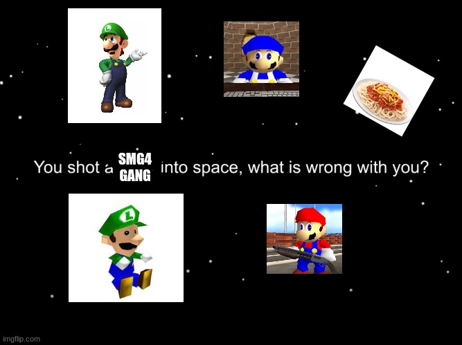 i hope these guys get back | SMG4 GANG | image tagged in you shot a ____ into space what is wrong with you smg4,smg 4,i hope theese guys get back | made w/ Imgflip meme maker