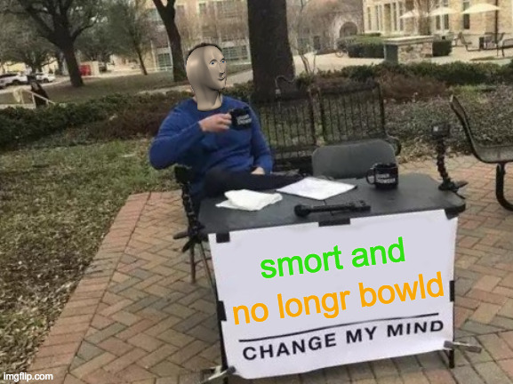 Smort 'Do | smort and; no longr bowld | image tagged in memes,change my mind,haircut,smort,meme man,wig | made w/ Imgflip meme maker