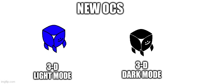 New OC's | NEW OCS; 3-D
LIGHT MODE; 3-D DARK MODE | image tagged in blank template | made w/ Imgflip meme maker