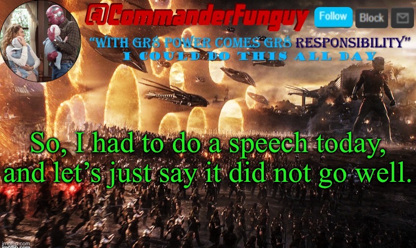 LOL true story tho | So, I had to do a speech today, and let’s just say it did not go well. | image tagged in commanderfunguy announcement template | made w/ Imgflip meme maker