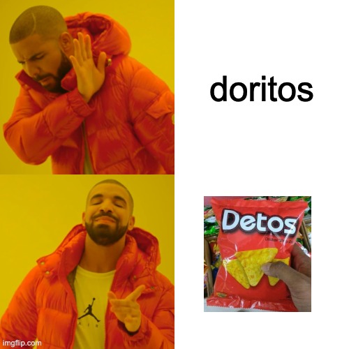 Detos | doritos | image tagged in memes,drake hotline bling,funny,detos | made w/ Imgflip meme maker