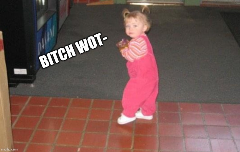 BITCH WOT- | made w/ Imgflip meme maker