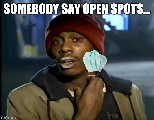 Y'all Got Any More Of That | SOMEBODY SAY OPEN SPOTS... | image tagged in memes,y'all got any more of that | made w/ Imgflip meme maker