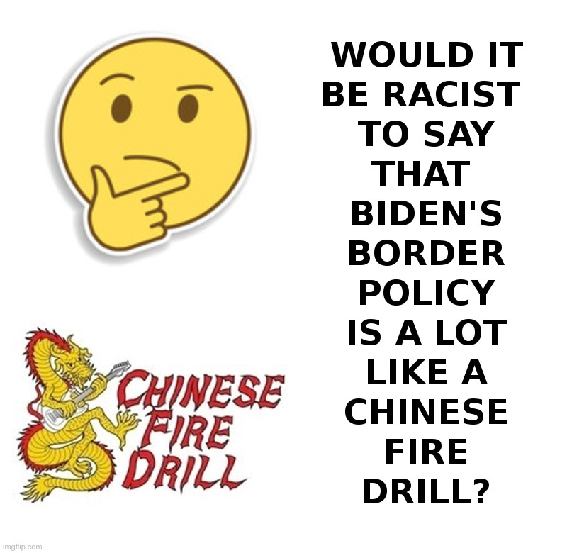 Joe Biden's Border Crisis | image tagged in joe biden,open borders,illegal immigration,chinese,fire,drill | made w/ Imgflip meme maker