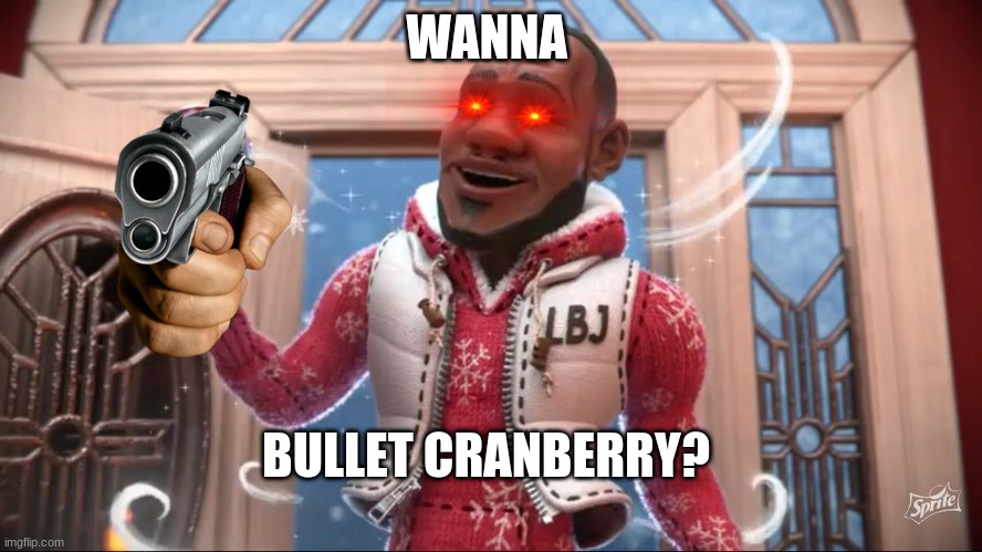 i hate this sprite cranberry | WANNA; BULLET CRANBERRY? | image tagged in wanna sprite cranberry | made w/ Imgflip meme maker