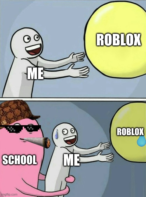 Running Away Balloon Meme |  ROBLOX; ME; ROBLOX; SCHOOL; ME | image tagged in memes,running away balloon | made w/ Imgflip meme maker