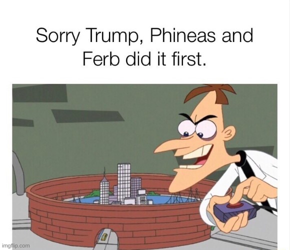 Not mine. Old but still funny | image tagged in repost,phineas and ferb,political meme | made w/ Imgflip meme maker