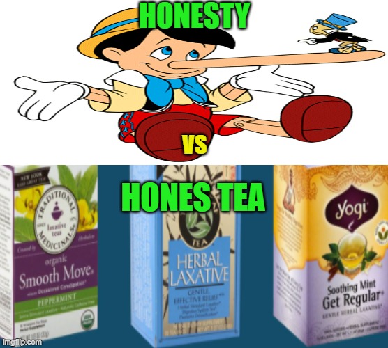 Honesty | HONESTY; VS; HONES TEA | image tagged in fun,natural,laxative | made w/ Imgflip meme maker