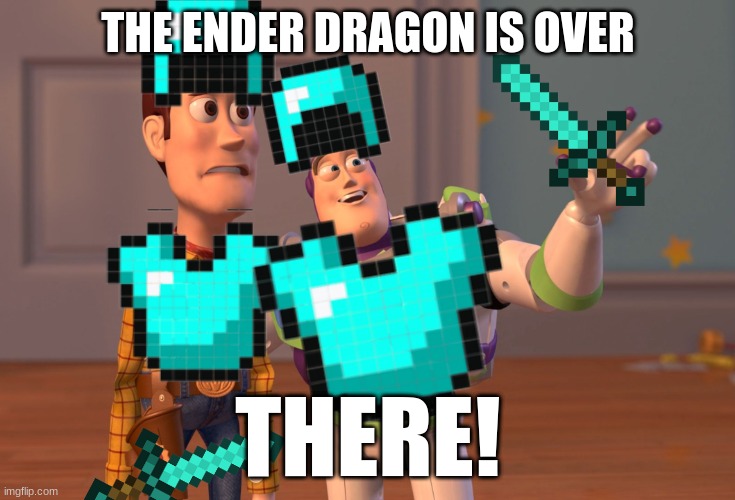 graphic design x10000000000000 | THE ENDER DRAGON IS OVER; THERE! | image tagged in memes,x x everywhere | made w/ Imgflip meme maker