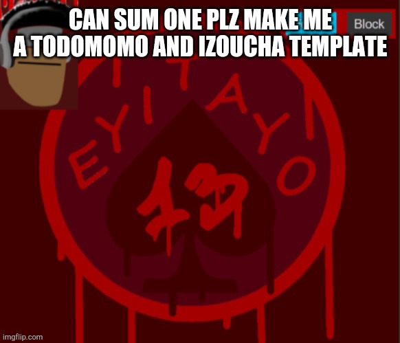 My announcement temp | CAN SUM ONE PLZ MAKE ME A TODOMOMO AND IZOUCHA TEMPLATE | image tagged in my announcement temp | made w/ Imgflip meme maker
