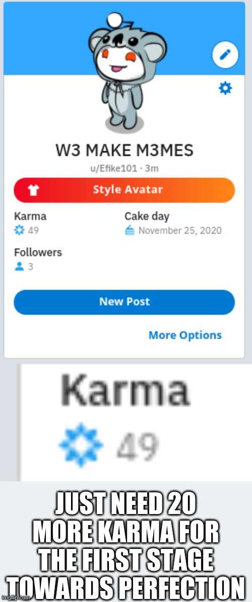 Karma | JUST NEED 20 MORE KARMA FOR THE FIRST STAGE TOWARDS PERFECTION | image tagged in reddit,meme,69,karma | made w/ Imgflip meme maker