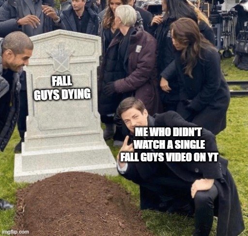Grant Gustin over grave | FALL GUYS DYING; ME WHO DIDN'T  WATCH A SINGLE FALL GUYS VIDEO ON YT | image tagged in grant gustin over grave,fall guys | made w/ Imgflip meme maker