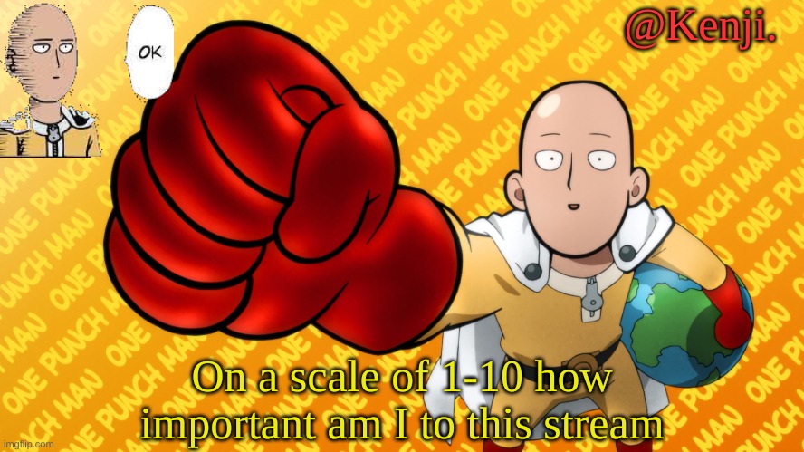 waits for 0's | On a scale of 1-10 how important am I to this stream | image tagged in punch man | made w/ Imgflip meme maker