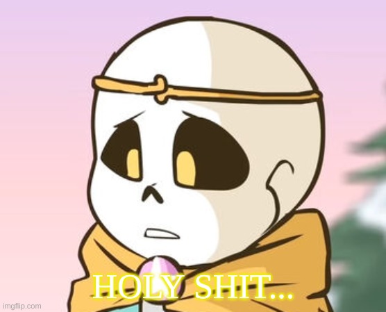 Dream Sans Holy Shit | image tagged in dream sans holy shit | made w/ Imgflip meme maker