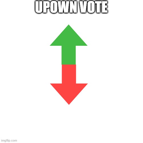 new vote | UPOWN VOTE | image tagged in memes,blank transparent square | made w/ Imgflip meme maker