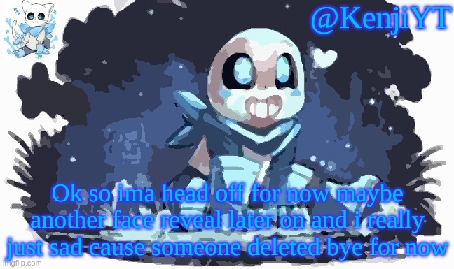 Blueberry Sans | Ok so ima head off for now maybe another face reveal later on and i really just sad cause someone deleted bye for now | image tagged in blueberry sans | made w/ Imgflip meme maker