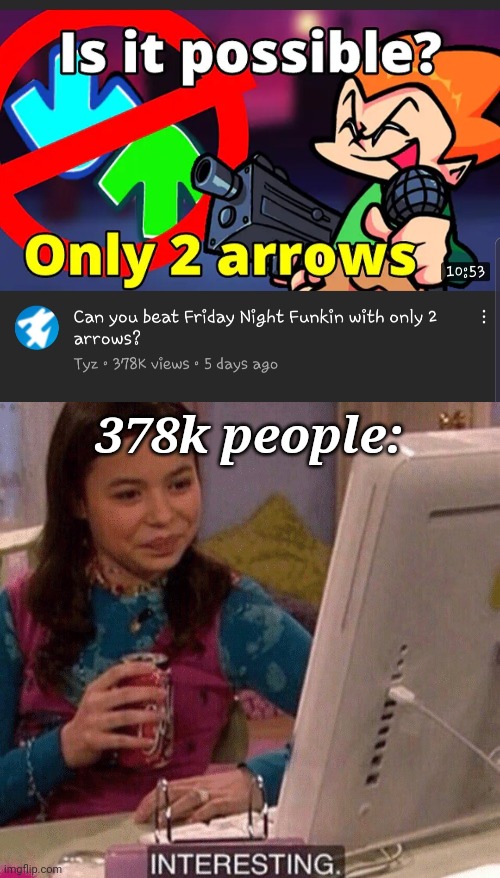 INTERESTING | 378k people: | image tagged in icarly interesting,fnf,friday night funkin,youtube | made w/ Imgflip meme maker