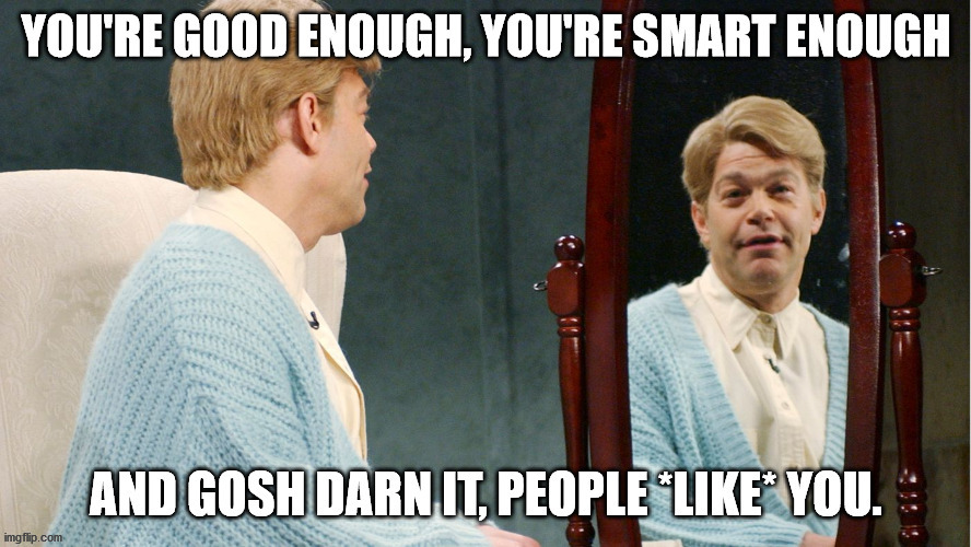 Stuart Smalley | image tagged in stuart smalley | made w/ Imgflip meme maker