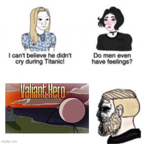 Titanic < Valiant Hero | image tagged in i can't believe he didn't cry during titanic | made w/ Imgflip meme maker