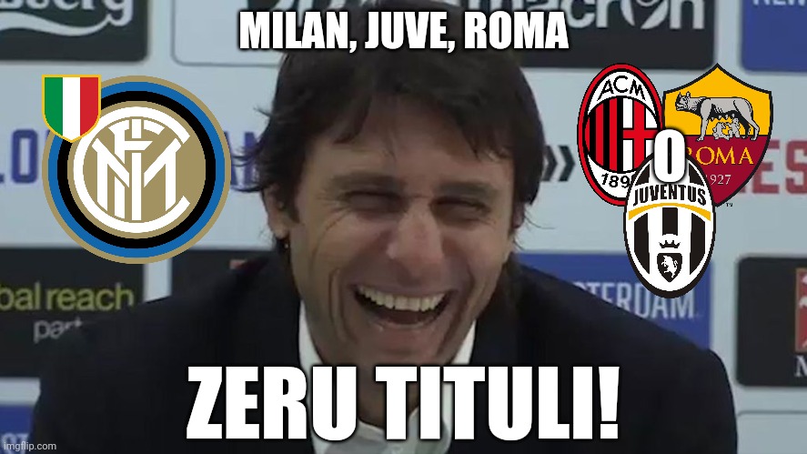 Antonio Conte - Zeru Tituli | MILAN, JUVE, ROMA; ZERU TITULI! | image tagged in memes,conte,inter,milan,juve,roma | made w/ Imgflip meme maker