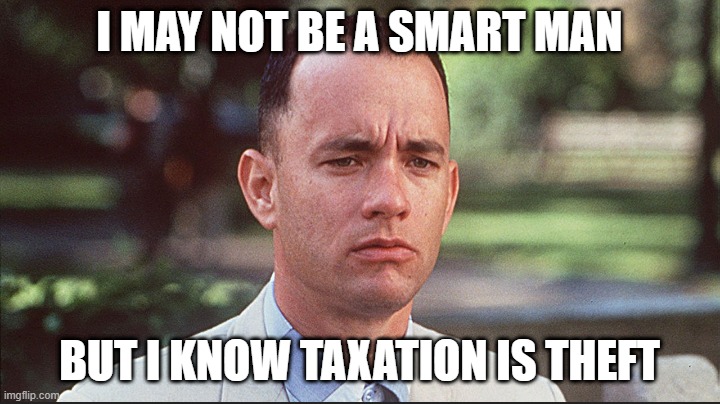 I may not be a smart man | I MAY NOT BE A SMART MAN; BUT I KNOW TAXATION IS THEFT | image tagged in i may not be a smart man | made w/ Imgflip meme maker