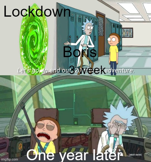 happy 1st anniversary of lockdown | Lockdown; Boris; 3 week; One year later | image tagged in 20 minute adventure rick morty,memes | made w/ Imgflip meme maker