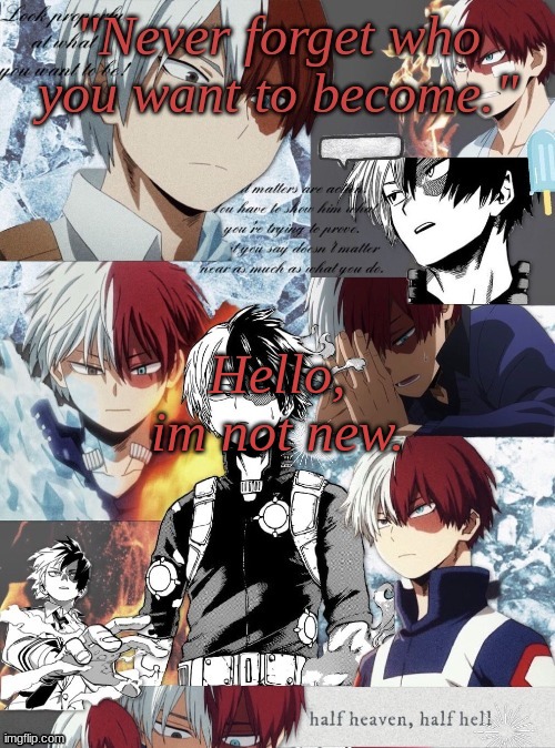 who i was is a secret. | Hello, im not new. | image tagged in custom template,new template,todoroki | made w/ Imgflip meme maker