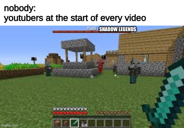 R A I D | nobody:
youtubers at the start of every video; SHADOW LEGENDS | image tagged in minecraft raid | made w/ Imgflip meme maker