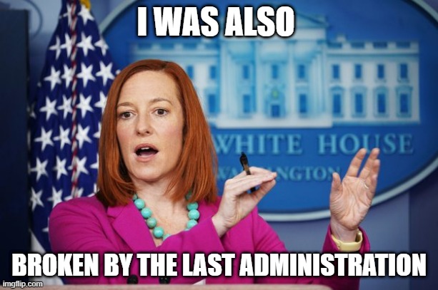 I'll Have to Circle Back | I WAS ALSO; BROKEN BY THE LAST ADMINISTRATION | image tagged in i'll have to circle back | made w/ Imgflip meme maker