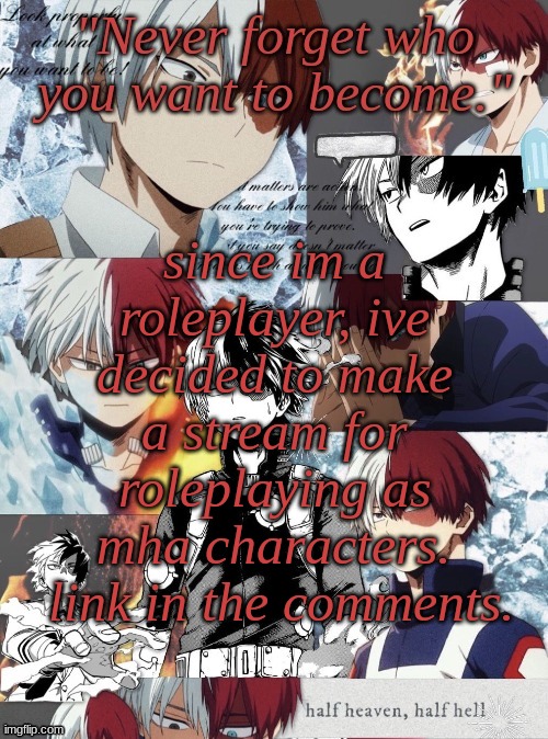 mha roleplay accounts recommended | since im a roleplayer, ive decided to make a stream for roleplaying as mha characters.
 link in the comments. | image tagged in custom template,todoroki,stream plug | made w/ Imgflip meme maker