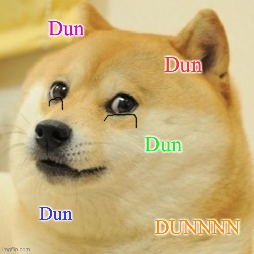Doge Meme | Dun Dun Dun Dun DUNNNN | image tagged in memes,doge | made w/ Imgflip meme maker