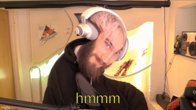 Pewdiepie HMM | hmmm | image tagged in pewdiepie hmm | made w/ Imgflip meme maker