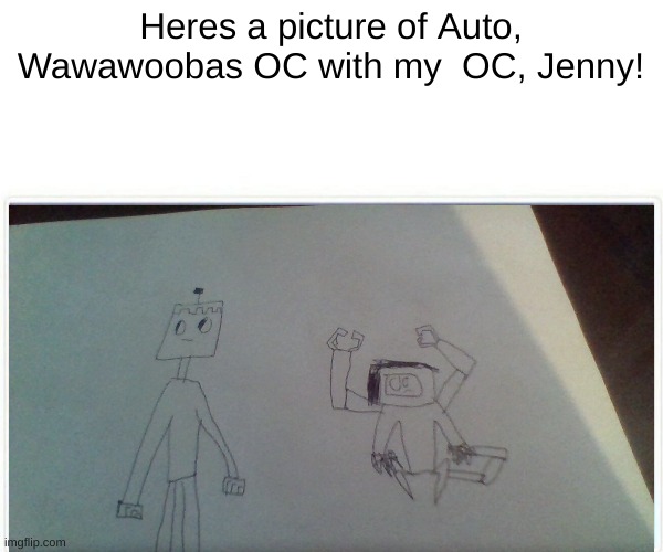A quick sketch | Heres a picture of Auto, Wawawoobas OC with my  OC, Jenny! | made w/ Imgflip meme maker