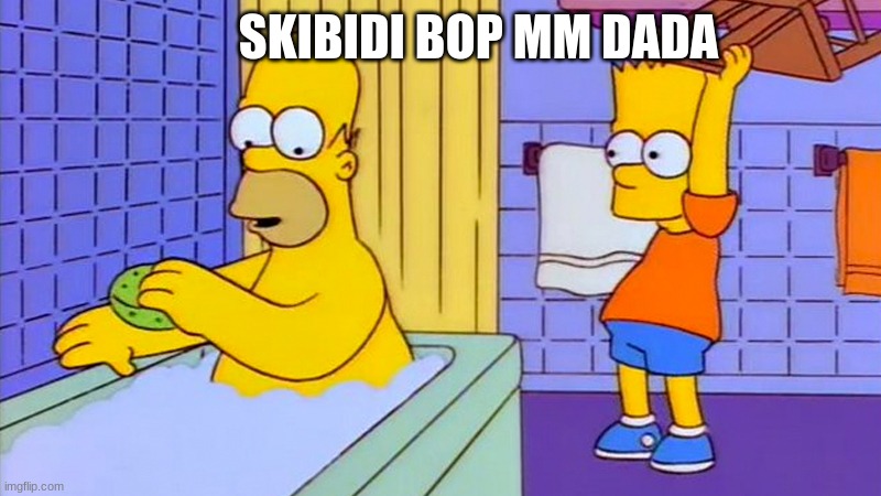 C h a i r | SKIBIDI BOP MM DADA | image tagged in bart hitting homer with a chair | made w/ Imgflip meme maker