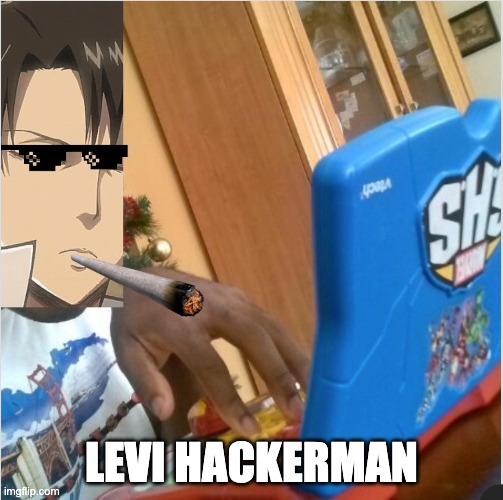 LEVI HACKERMAN | image tagged in anime meme | made w/ Imgflip meme maker