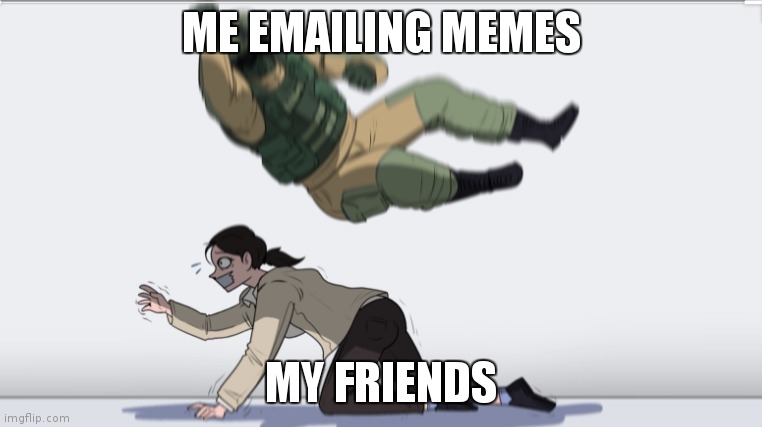 My Poor Friends | ME EMAILING MEMES; MY FRIENDS | image tagged in body slam | made w/ Imgflip meme maker