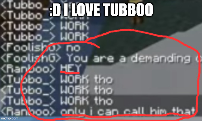 i love tubboo | :D I LOVE TUBBOO | made w/ Imgflip meme maker