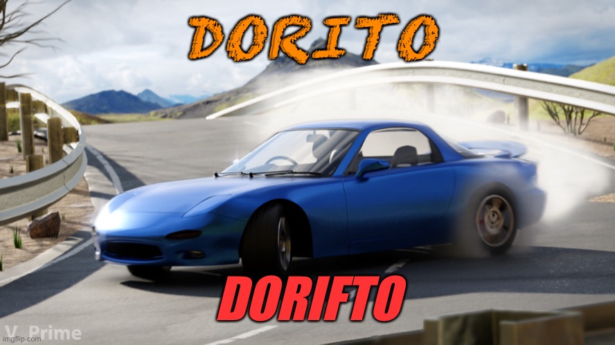 RX7 dorito dorifto machine | DORITO; DORIFTO | image tagged in doritos,rotary engine,drifting,car drift meme,initial d,memes | made w/ Imgflip meme maker