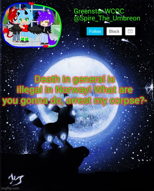 Spire announcement (Greenstar.WCOC) | Death in general is illegal in Norway! What are you gonna do, arrest my corpse?- | image tagged in spire announcement greenstar wcoc | made w/ Imgflip meme maker
