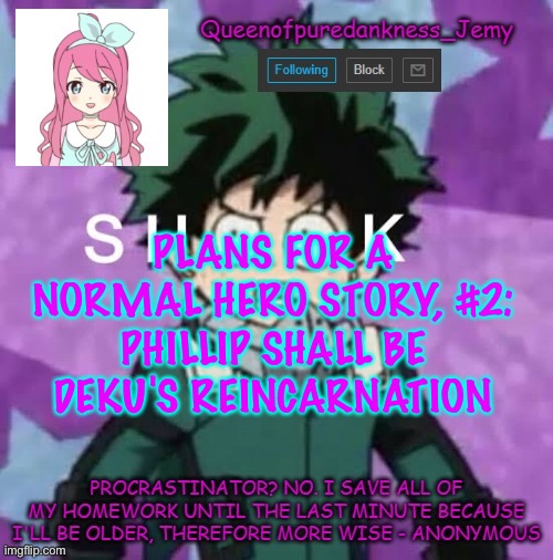 Queenofpuredankness_Jemy announcement template 2 | PLANS FOR A NORMAL HERO STORY, #2:
PHILLIP SHALL BE DEKU'S REINCARNATION | image tagged in queenofpuredankness_jemy announcement template 2 | made w/ Imgflip meme maker