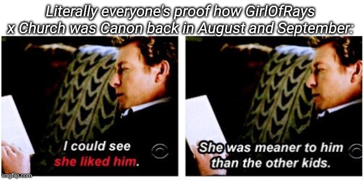 Only the old crew will understand this | Literally everyone's proof how GirlOfRays x Church was Canon back in August and September: | made w/ Imgflip meme maker