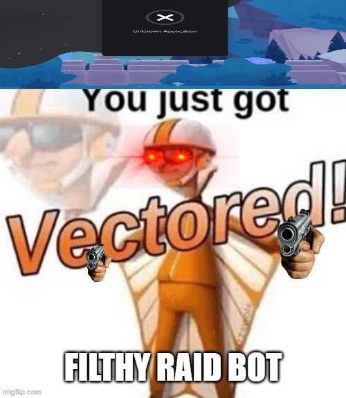 When your ex bans you of his fake security bot made to raid so you report it and discord bans the thing | FILTHY RAID BOT | image tagged in you just got vectored,discord,ban,bot,robots,robot | made w/ Imgflip meme maker